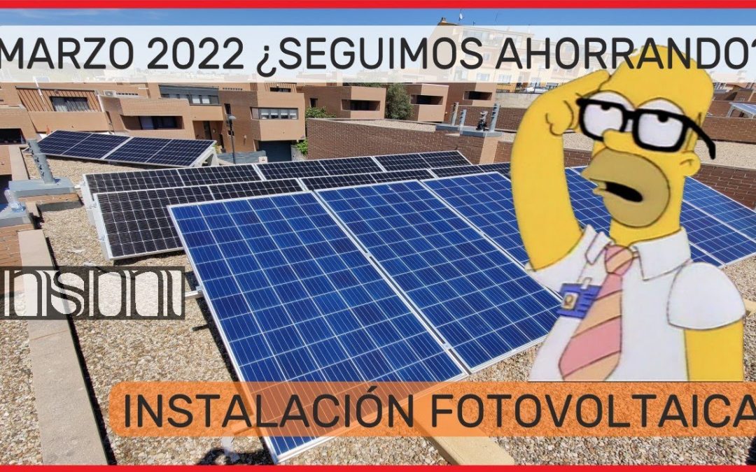 🌝INTALACION FOTOVOLTAICA🌝 – Marzo 2022 💶¿Seguimos ahorrando?💶